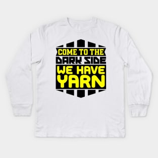 Come to the dark side we have yarn Kids Long Sleeve T-Shirt